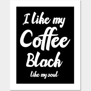 I like my coffee black like my soul Posters and Art